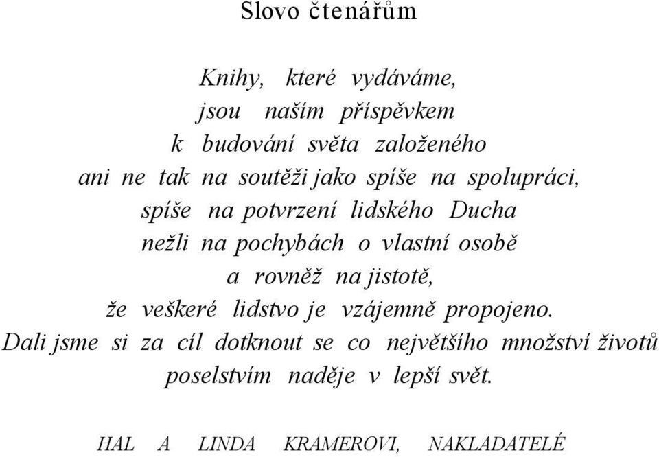 vlastní osobě a rovněž na jistotě, že veškeré lidstvo je vzájemně propojeno.