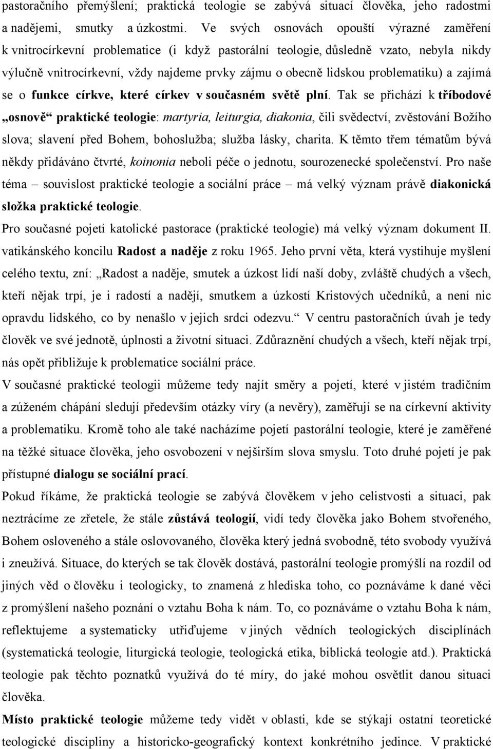 problematiku) a zajímá se o funkce církve, které církev v současném světě plní.