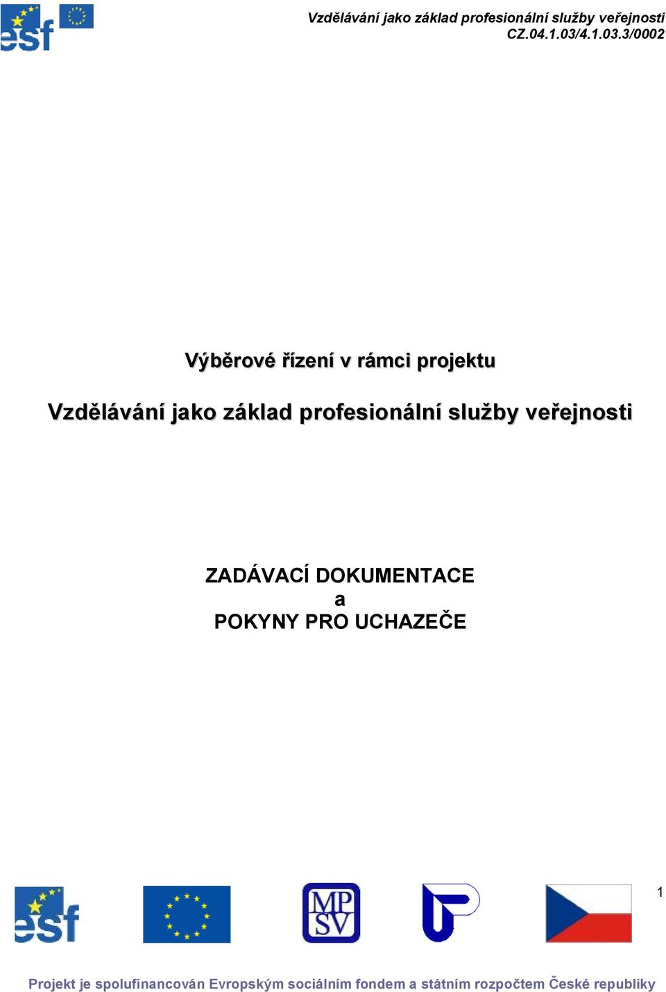 veřejnsti ZADÁVACÍ DOKUMENTACE a POKYNY PRO UCHAZEČE 1 Prjekt je