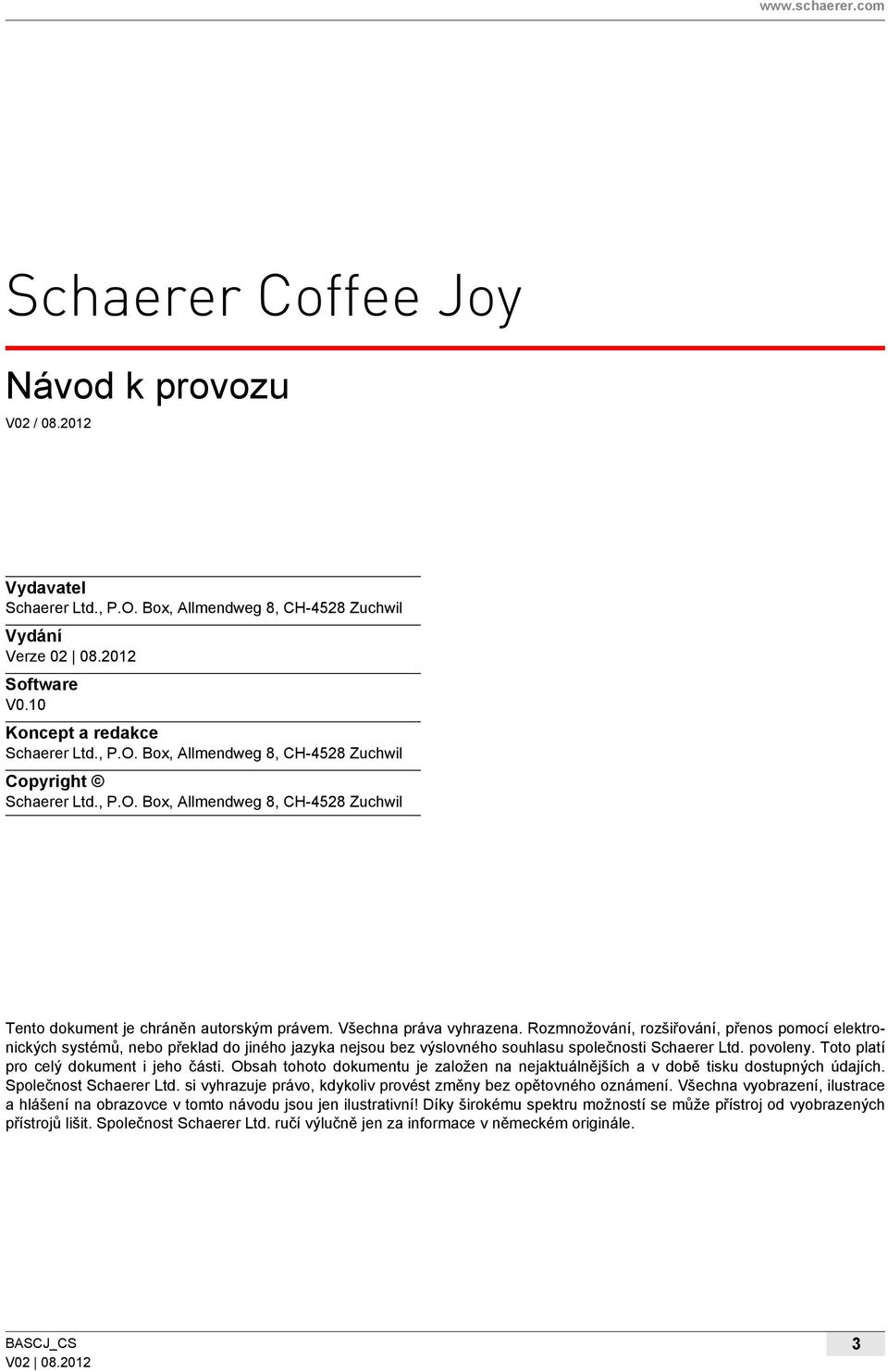 Rozmnožování, rozšiřování, přenos pomocí elektronických systémů, nebo překlad do jiného jazyka nejsou bez výslovného souhlasu společnosti Schaerer Ltd. povoleny.