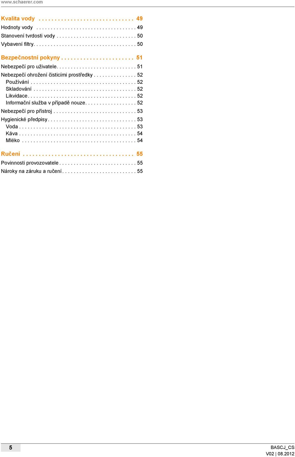 ..................................... 52 Informační služba v případě nouze.................. 52 přístroj............................. 53 Hygienické předpisy............................... 53 Voda.