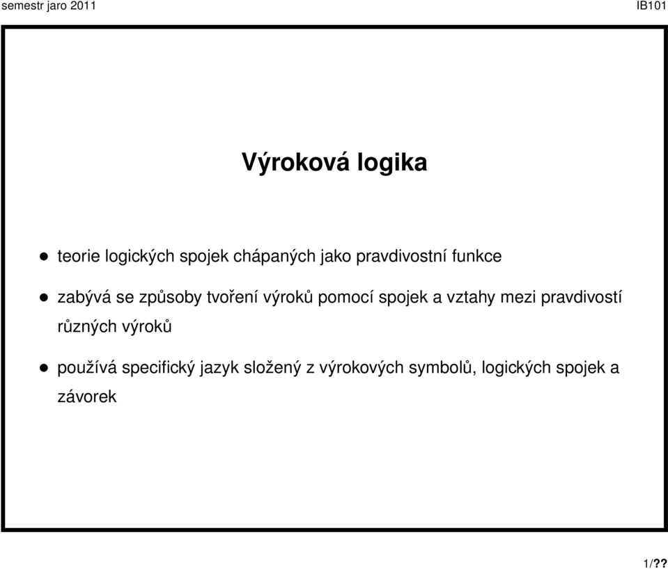 spojek a vztahy mezi pravdivostí různých výroků používá