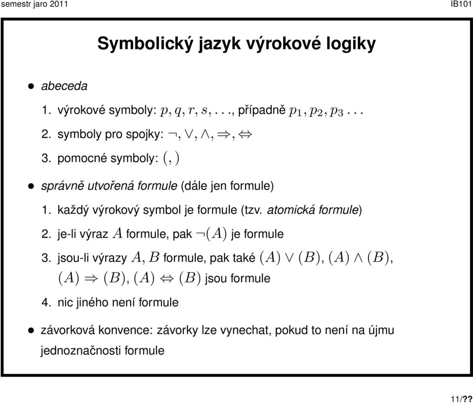 je-li výraz A formule, pak (A) je formule 3.