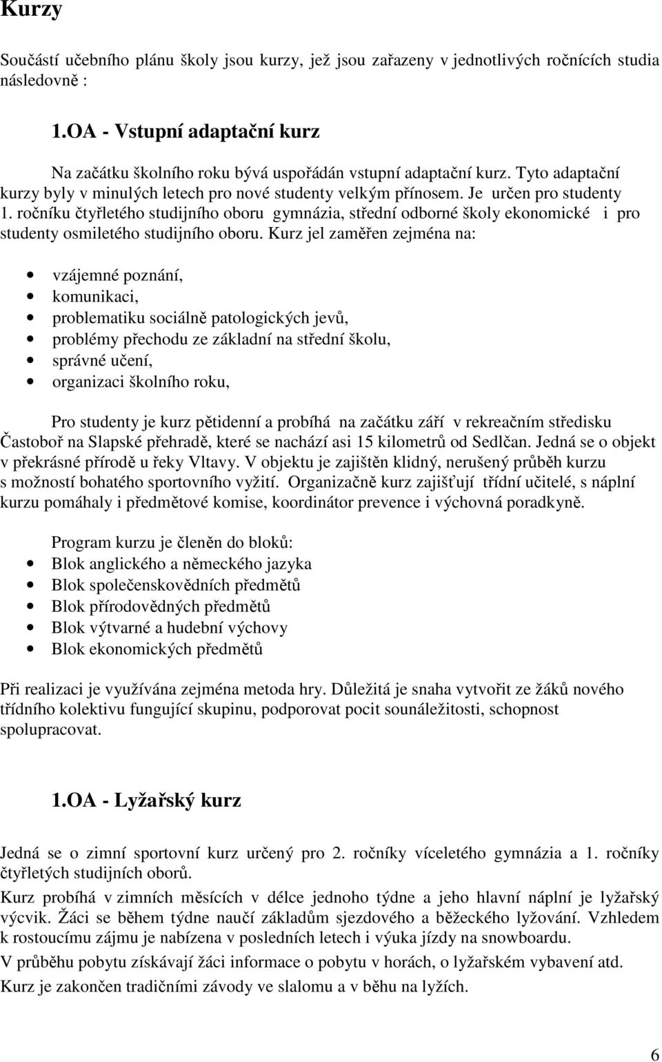 ročníku čtyřletého studijního oboru gymnázia, střední odborné školy ekonomické i pro studenty osmiletého studijního oboru.