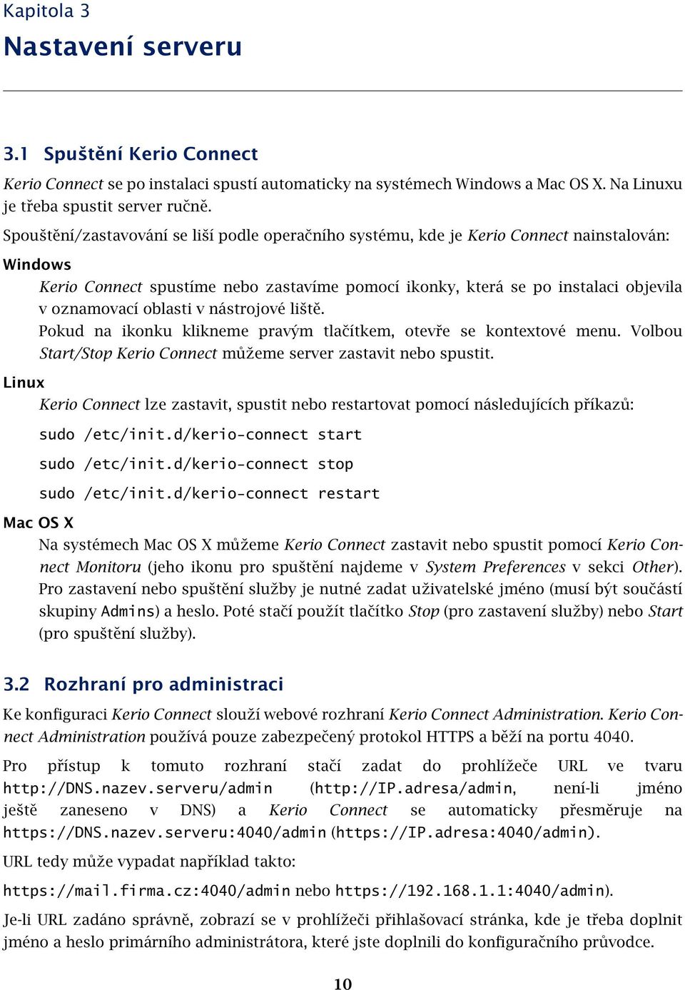 oblasti v nástrojové liště. Pokud na ikonku klikneme pravým tlačítkem, otevře se kontextové menu. Volbou Start/Stop Kerio Connect můžeme server zastavit nebo spustit.