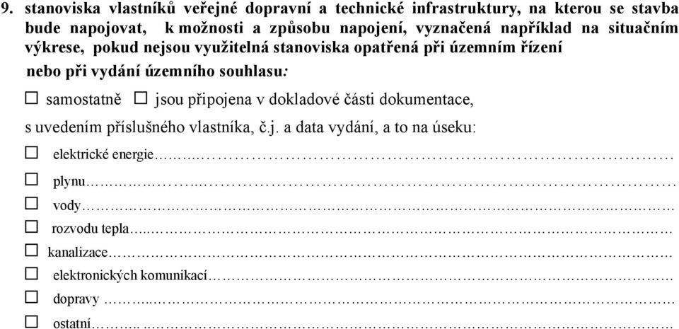 vydání územního souhlasu: samostatně jsou připojena v dokladové části dokumentace, s uvedením příslušného vlastníka, č.j. a data vydání, a to na úseku: elektrické energie.