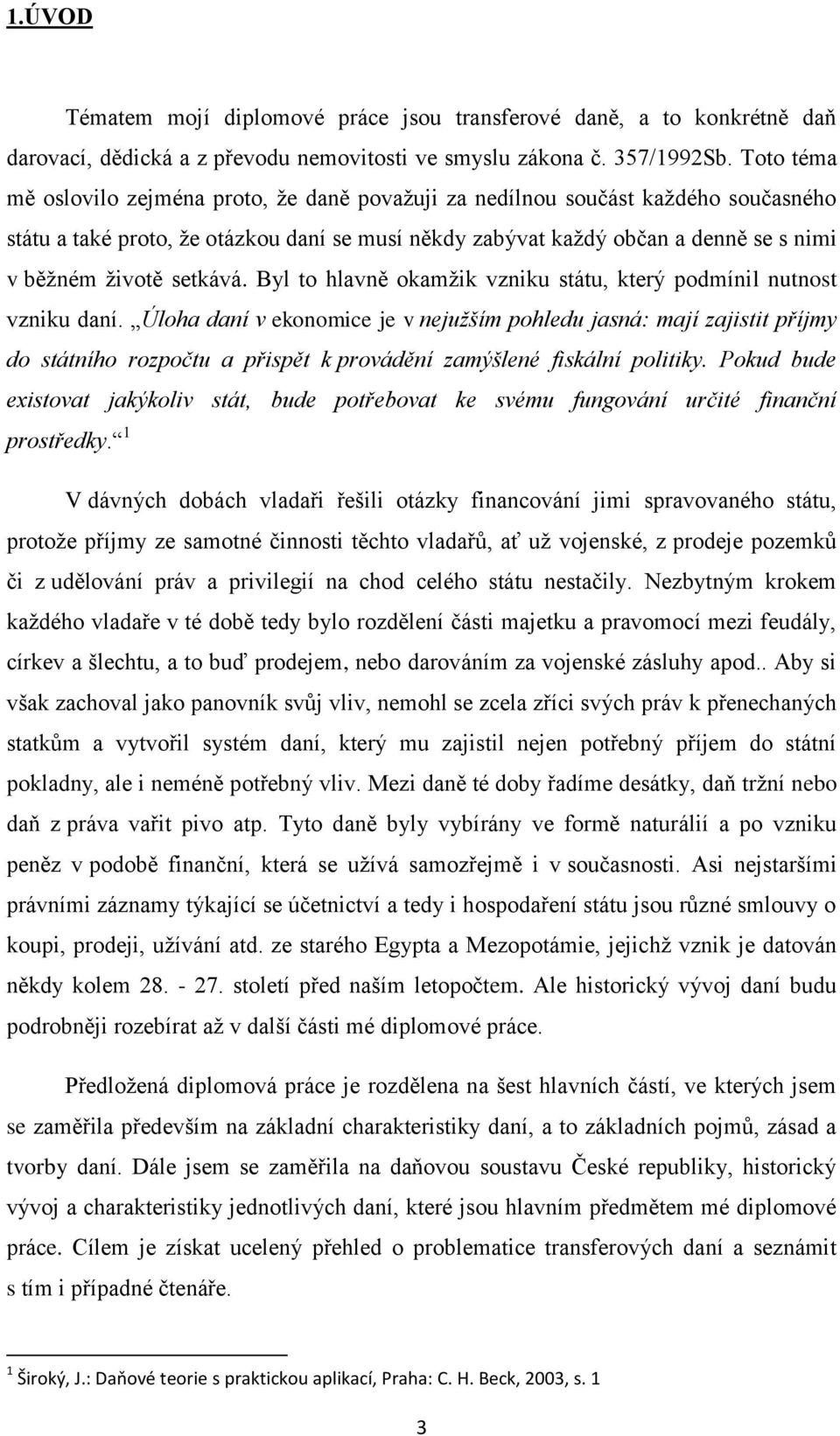 setkává. Byl to hlavně okamžik vzniku státu, který podmínil nutnost vzniku daní.