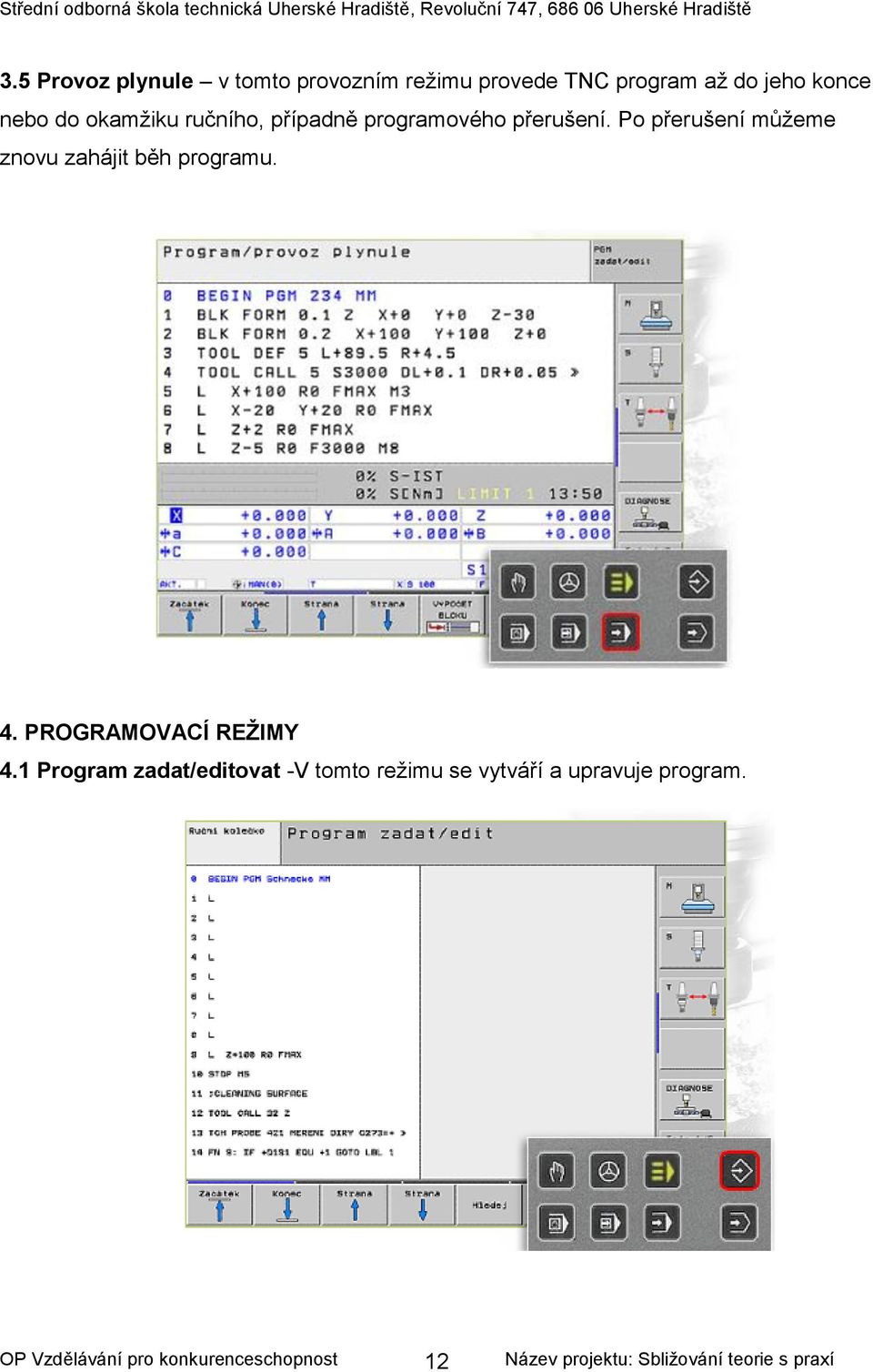 Po přerušení můžeme znovu zahájit běh programu. 4.