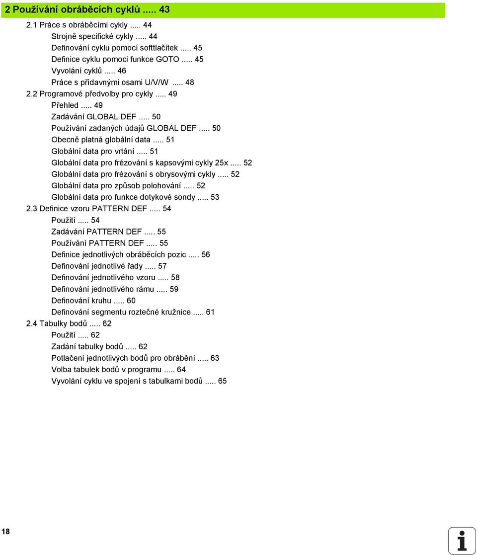 .. 51 Globální data pro vrtání... 51 Globální data pro frézování s kapsovými cykly 25x... 52 Globální data pro frézování s obrysovými cykly... 52 Globální data pro způsob polohování.
