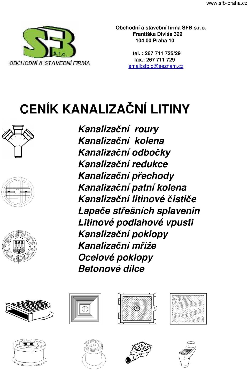 cz CENÍK KANALIZAČNÍ LITINY Kanalizační roury Kanalizační kolena Kanalizační odbočky Kanalizační redukce