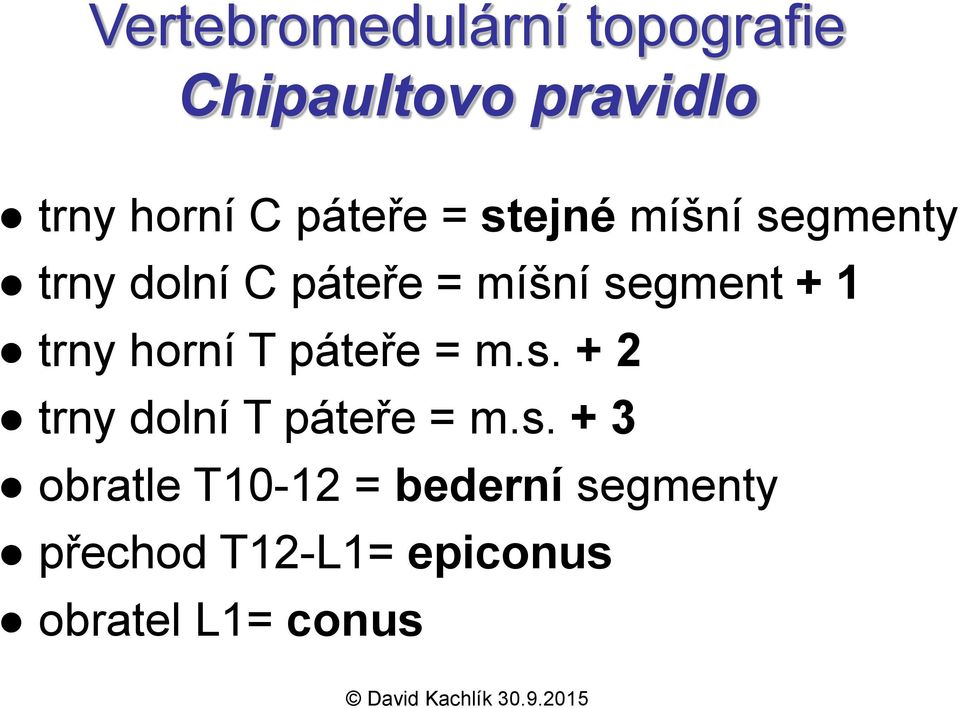 + 1 trny horní T páteře = m.s.