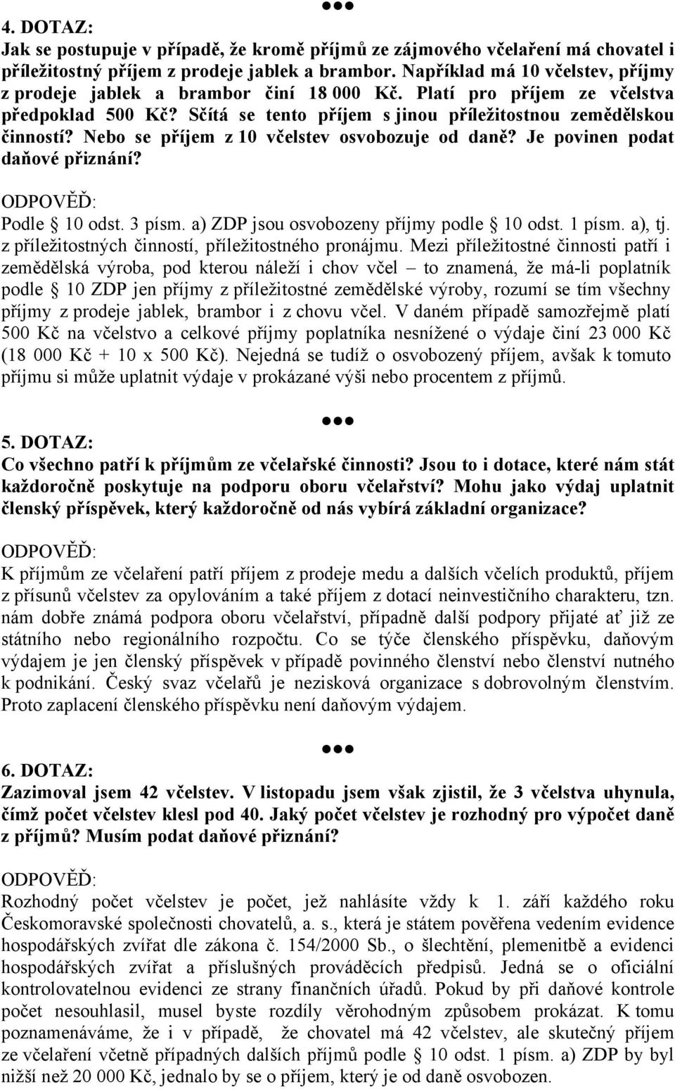 Nebo se příjem z 10 včelstev osvobozuje od daně? Je povinen podat Podle 10 odst. 3 písm. a) ZDP jsou osvobozeny příjmy podle 10 odst. 1 písm. a), tj.