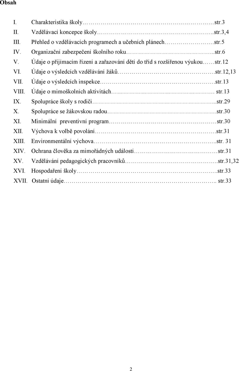 Údaje o mimoškolních aktivitách. str.13 IX. Spolupráce školy s rodiči...str.29 X. Spolupráce se žákovskou radou.str.30 XI. Minimální preventivní program str.30 XII. Výchova k volbě povolání.