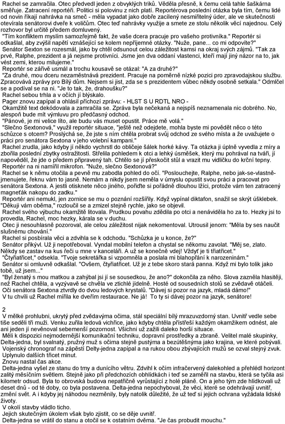 Otec teď nahrávky využije a smete ze stolu několik věcí najednou. Celý rozhovor byl určitě předem domluvený. "Tím konfliktem myslím samozřejmě fakt, že vaše dcera pracuje pro vašeho protivníka.