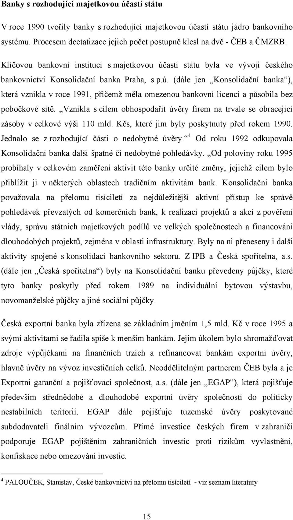 astí státu byla ve vývoji českého bankovnictví Konsolidační banka Praha, s.p.ú.