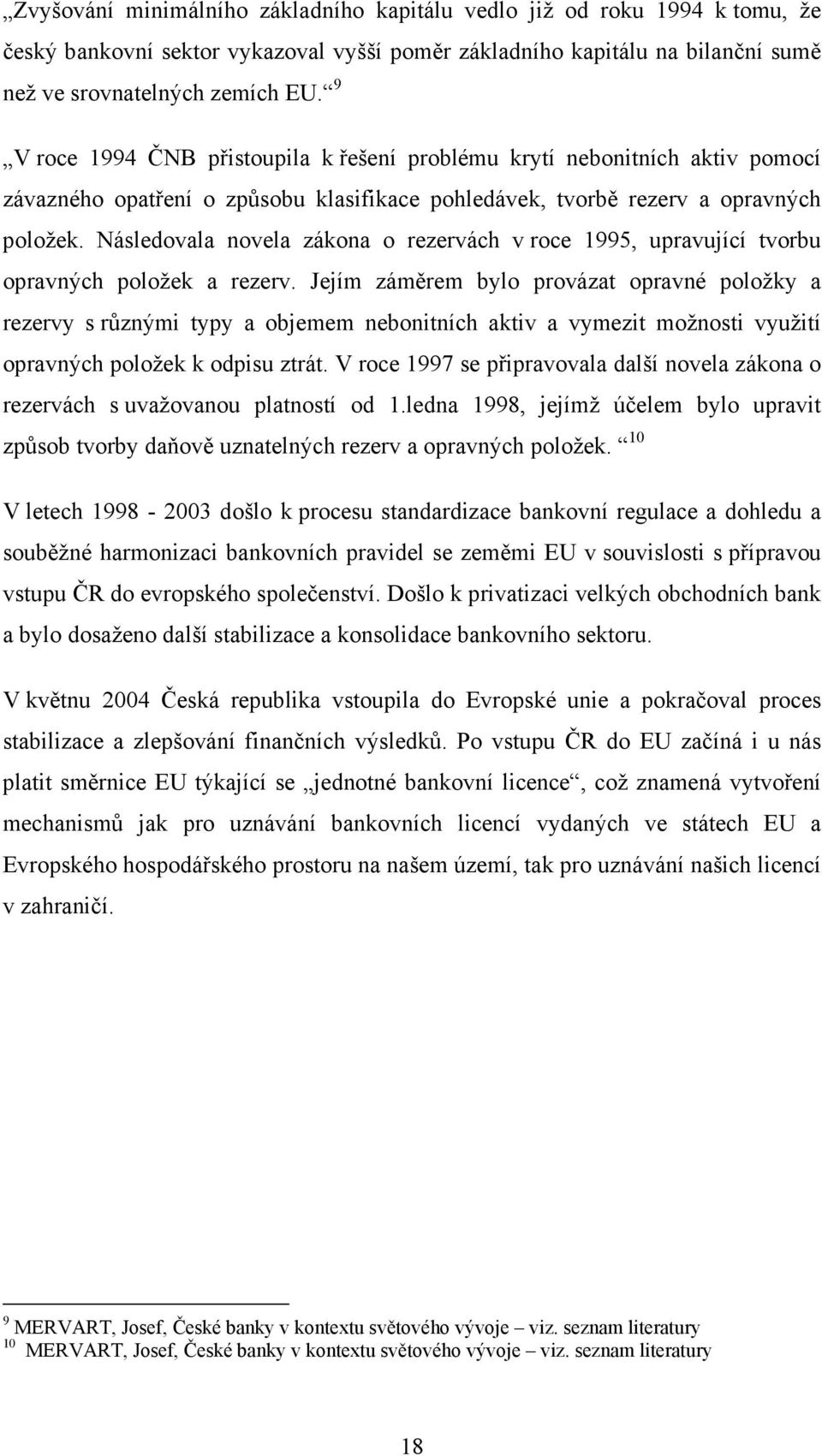 Následovala novela zákona o rezervách v roce 1995, upravující tvorbu opravných položek a rezerv.