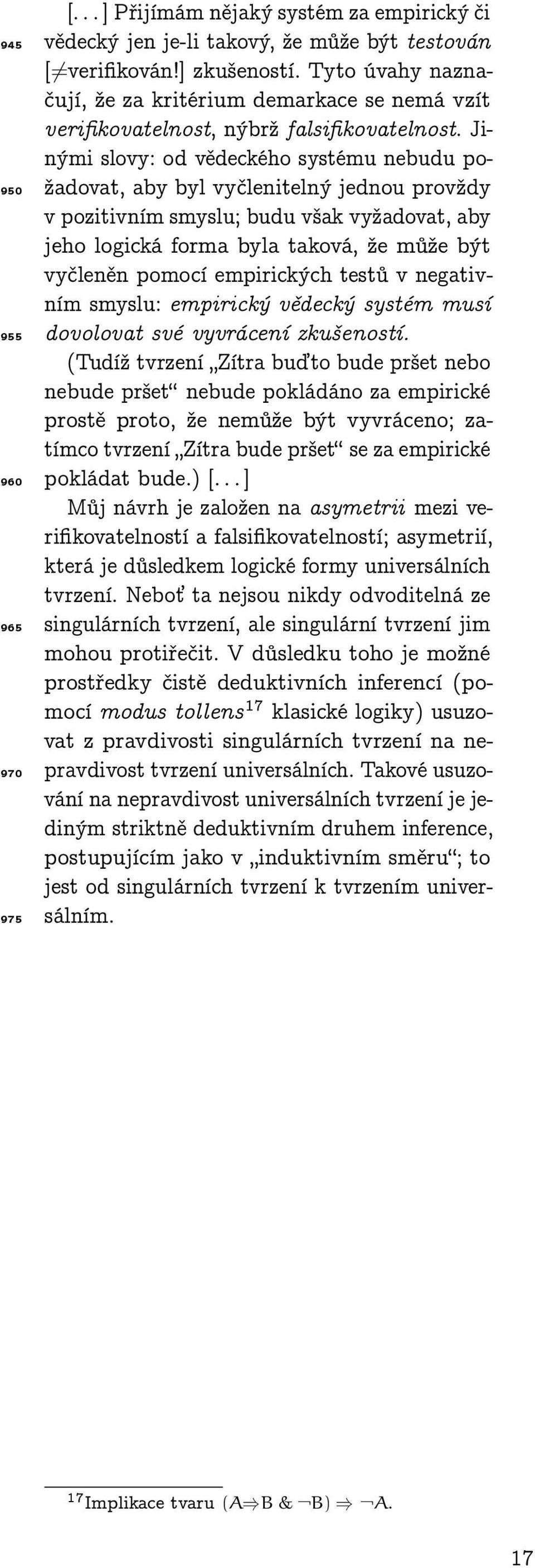 Jinými slovy: od vědeckého systému nebudu požadovat, aby byl vyčlenitelný jednou provždy v pozitivním smyslu; budu však vyžadovat, aby jeho logická forma byla taková, že může být vyčleněn pomocí