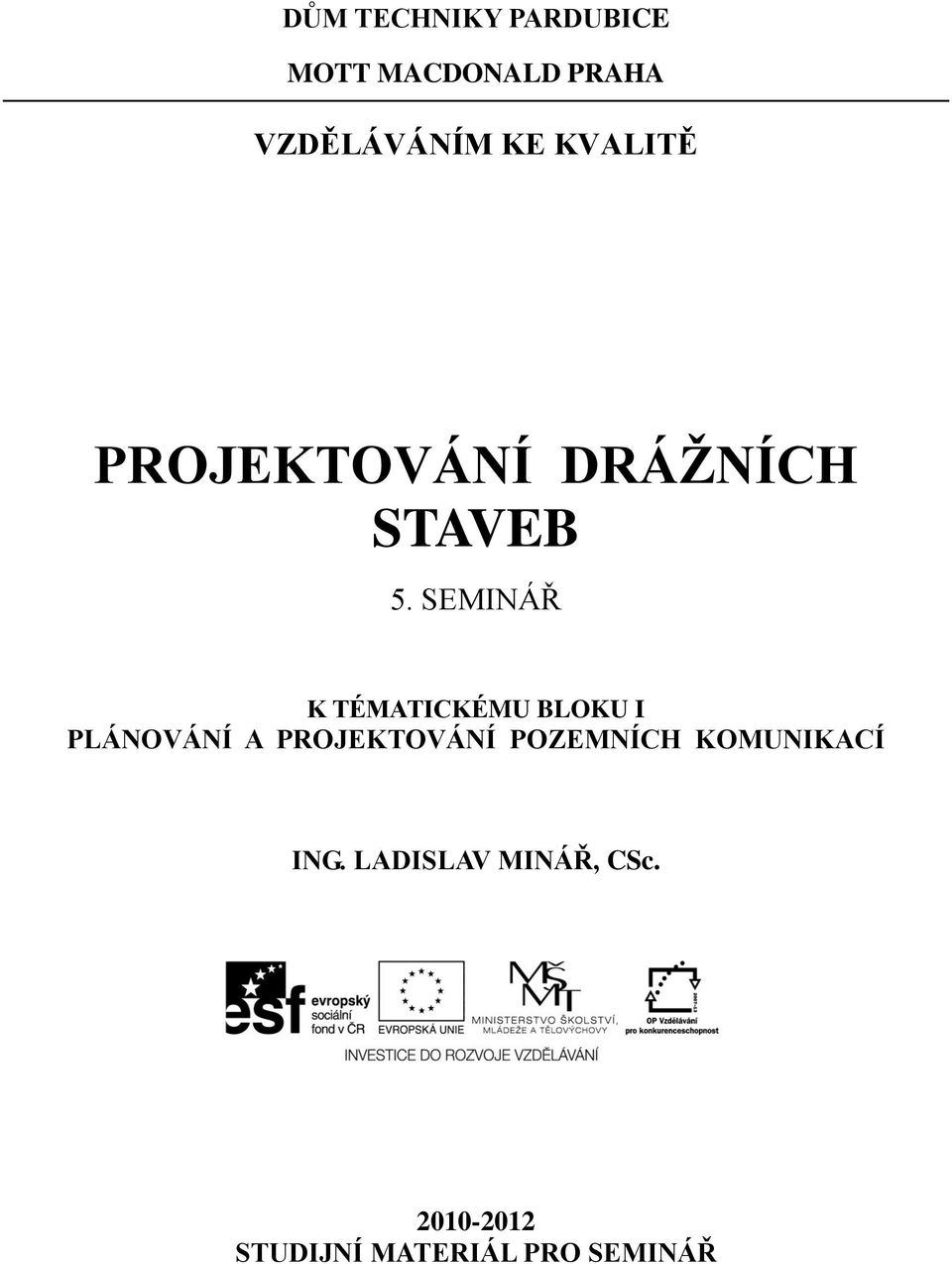 SEMINÁŘ K TÉMATICKÉMU BLOKU I PLÁNOVÁNÍ A PROJEKTOVÁNÍ