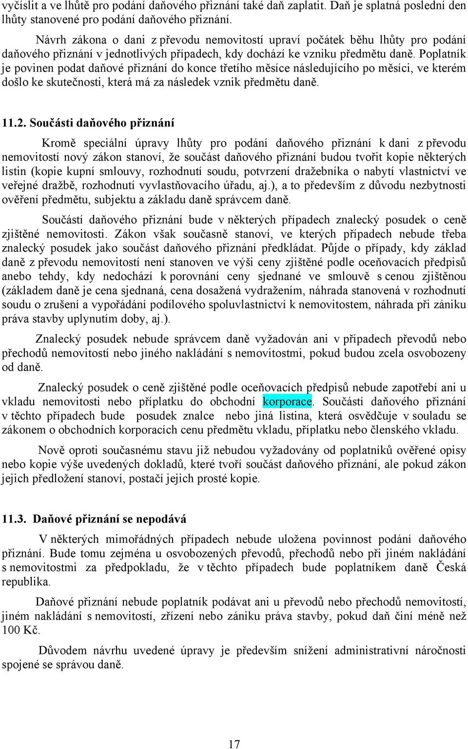 Poplatník je povinen podat daňové přiznání do konce třetího měsíce následujícího po měsíci, ve kterém došlo ke skutečnosti, která má za následek vznik předmětu daně. 11.2.