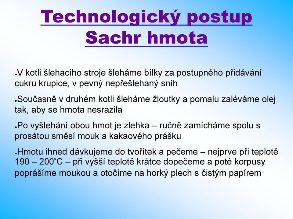 obou hmot je zlehka ručně zamícháme spolu s prosátou směsí mouk a kakaového prášku Hmotu ihned dávkujeme do tvořítek a pečeme