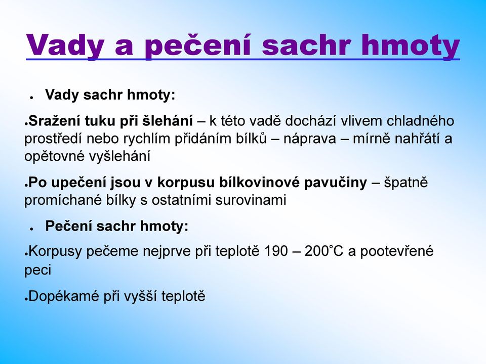 upečení jsou v korpusu bílkovinové pavučiny špatně promíchané bílky s ostatními surovinami Pečení