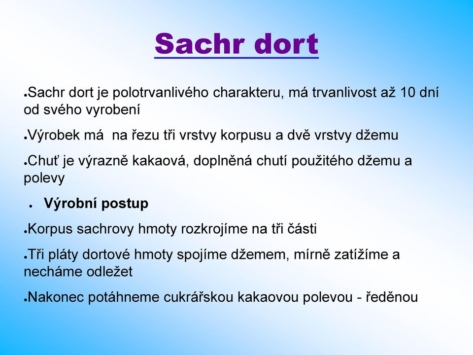 použitého džemu a polevy Výrobní postup Korpus sachrovy hmoty rozkrojíme na tři části Tři pláty