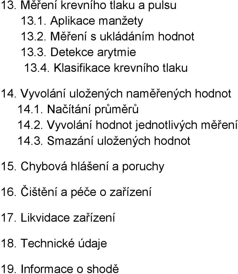 Vyvolání hodnot jednotlivých měření 14.3. Smazání uložených hodnot 15. Chybová hlášení a poruchy 16.