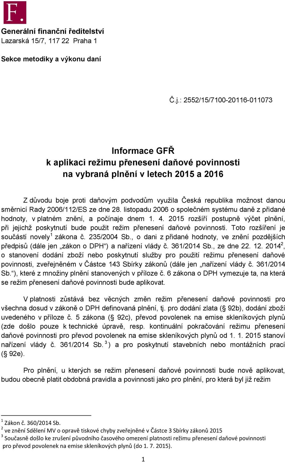 danou směrnicí Rady 2006/112/ES ze dne 28. listopadu 2006 o společném systému daně z přidané hodnoty, v platném znění, a počínaje dnem 1. 4.
