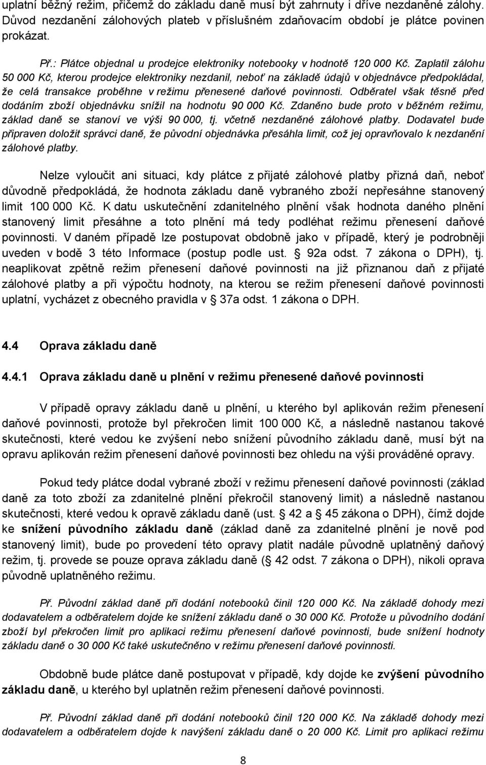 Zaplatil zálohu 50 000 Kč, kterou prodejce elektroniky nezdanil, neboť na základě údajů v objednávce předpokládal, že celá transakce proběhne v režimu přenesené daňové povinnosti.