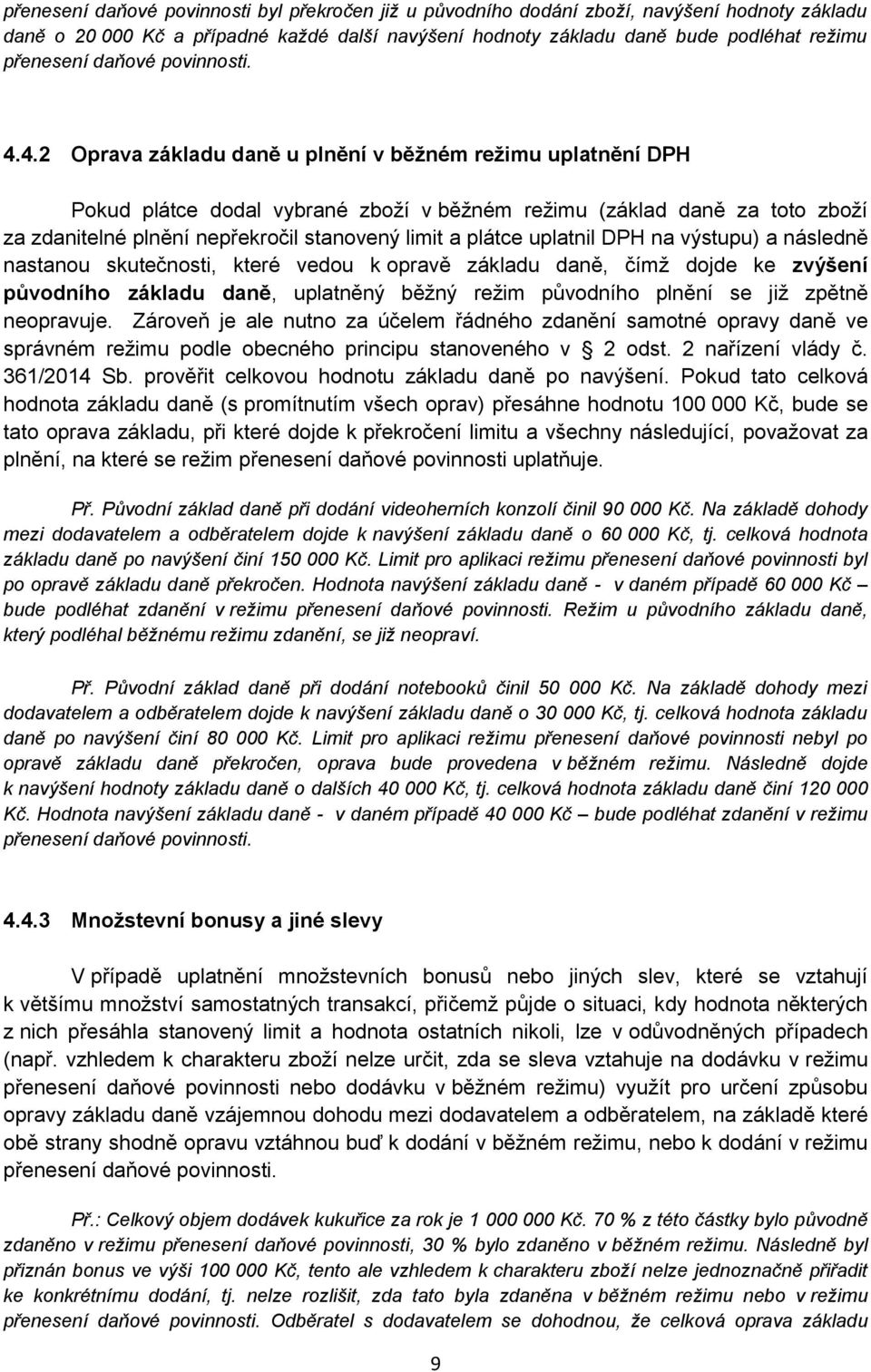 4.2 Oprava základu daně u plnění v běžném režimu uplatnění DPH Pokud plátce dodal vybrané zboží v běžném režimu (základ daně za toto zboží za zdanitelné plnění nepřekročil stanovený limit a plátce
