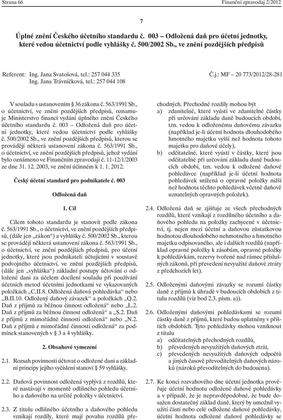 , o účetnictví, ve znění pozdějších předpisů, oznamuje Ministerstvo financí vydání úplného znění Českého účetního standardu č.