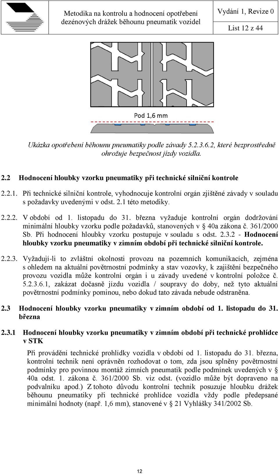 2.2.2. V období od 1. listopadu do 31. března vyžaduje kontrolní orgán dodržování minimální hloubky vzorku podle požadavků, stanovených v 40a zákona č. 361/2000 Sb.