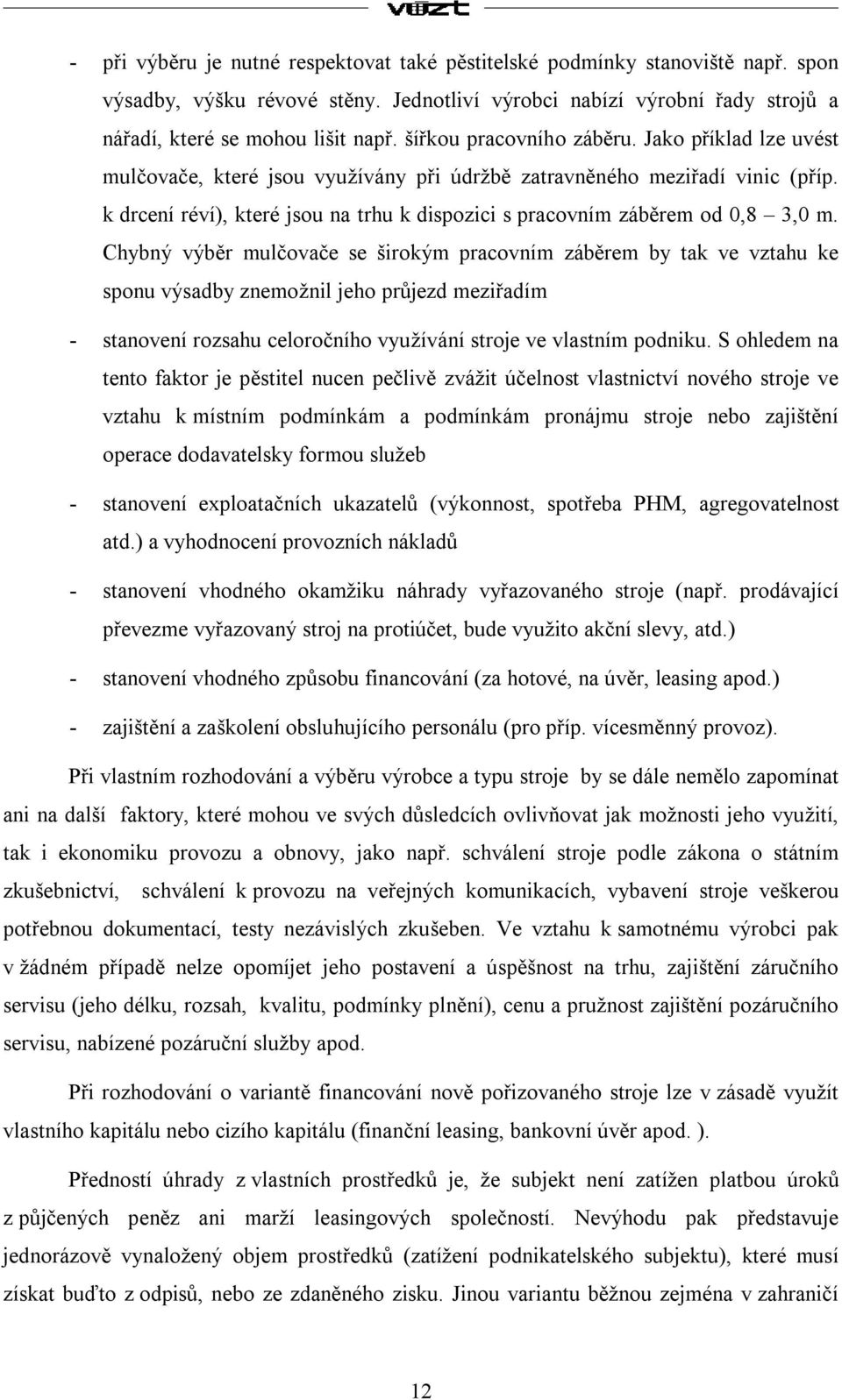 k drcení réví), které jsou na trhu k dispozici s pracovním záběrem od 0,8 3,0 m.