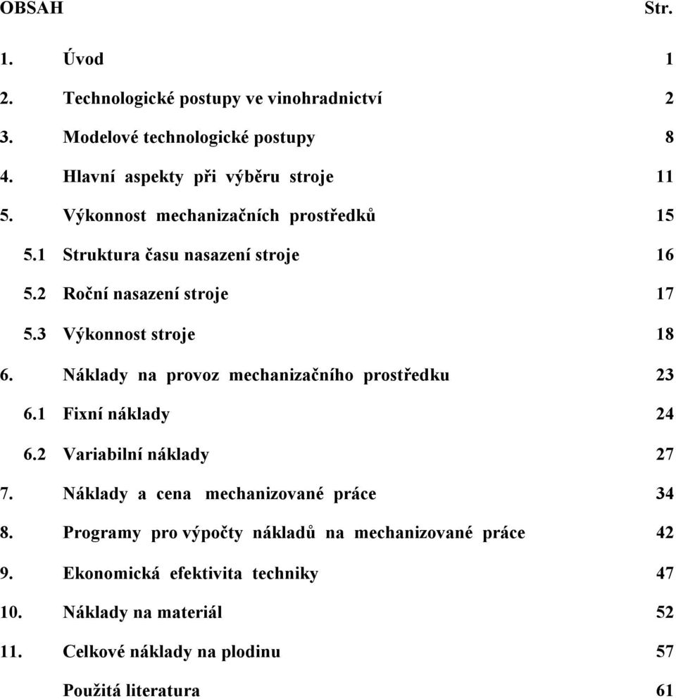 Náklady na provoz mechanizačního prostředku 23 6.1 Fixní náklady 24 6.2 Variabilní náklady 27 7. Náklady a cena mechanizované práce 34 8.