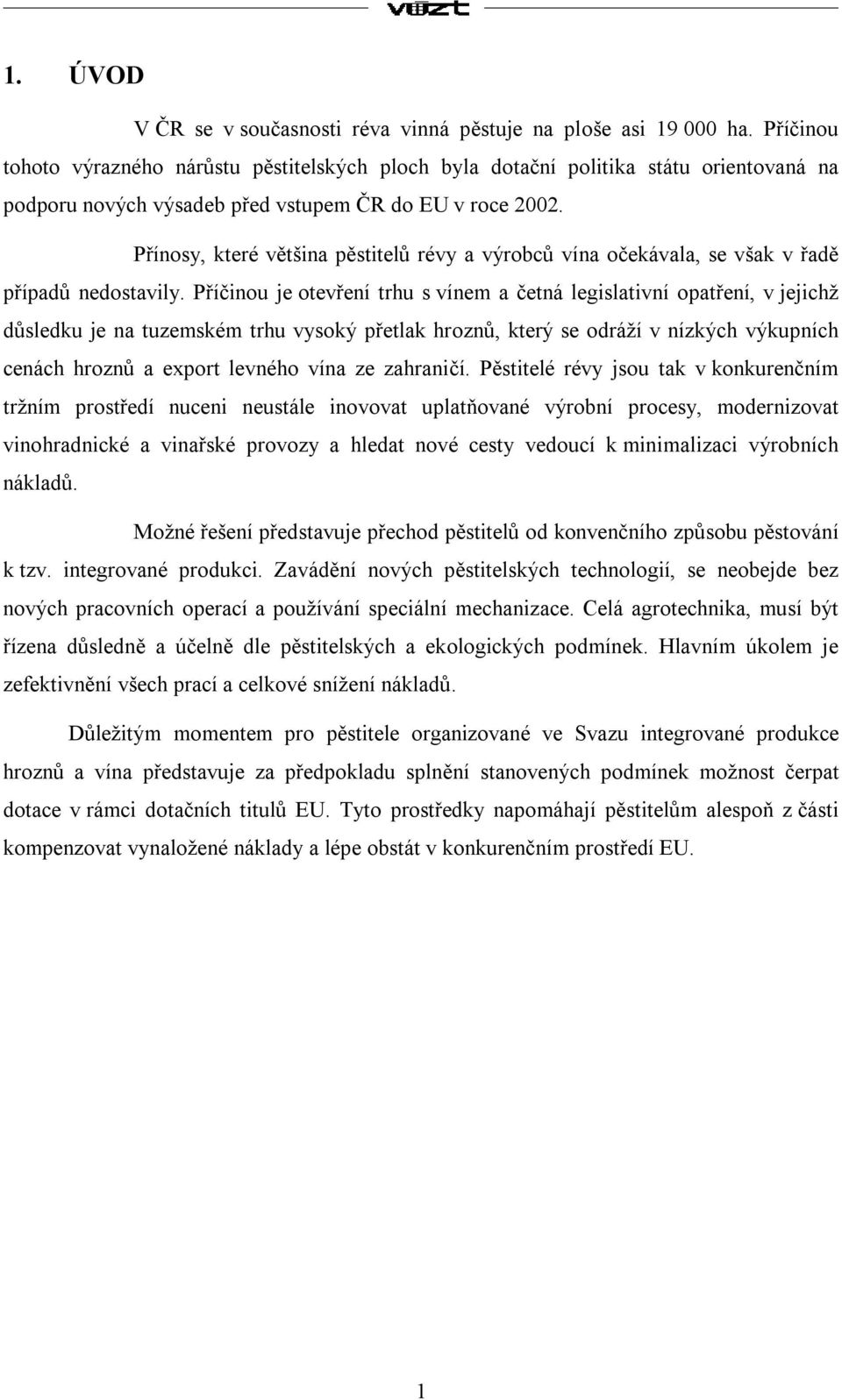 Přínosy, které většina pěstitelů révy a výrobců vína očekávala, se však v řadě případů nedostavily.