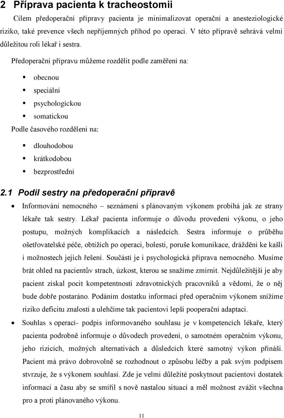 Předoperační přípravu můžeme rozdělit podle zaměření na: obecnou speciální psychologickou somatickou Podle časového rozdělení na: dlouhodobou krátkodobou bezprostřední 2.