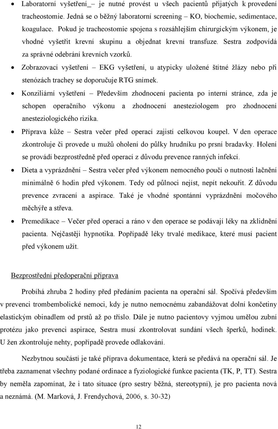Zobrazovací vyšetření EKG vyšetření, u atypicky uložené štítné žlázy nebo při stenózách trachey se doporučuje RTG snímek.