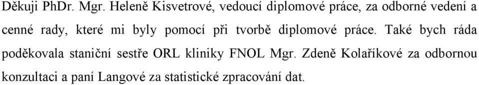 rady, které mi byly pomocí při tvorbě diplomové práce.