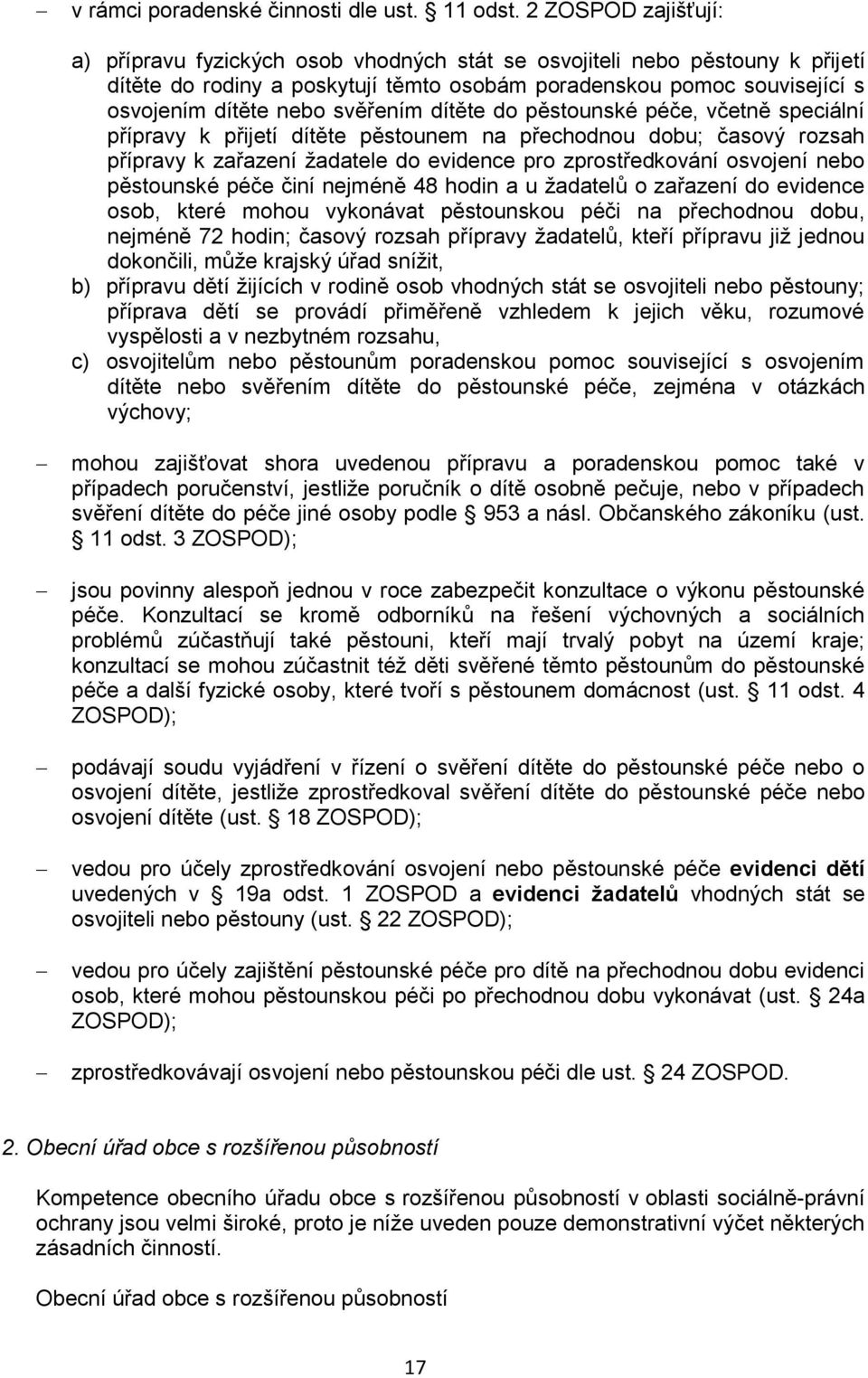 svěřením dítěte do pěstounské péče, včetně speciální přípravy k přijetí dítěte pěstounem na přechodnou dobu; časový rozsah přípravy k zařazení žadatele do evidence pro zprostředkování osvojení nebo