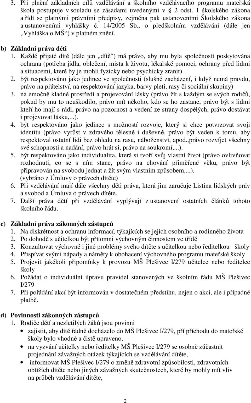 , o předškolním vzdělávání (dále jen Vyhláška o MŠ ) v platném znění. b) Základní práva děti 1.