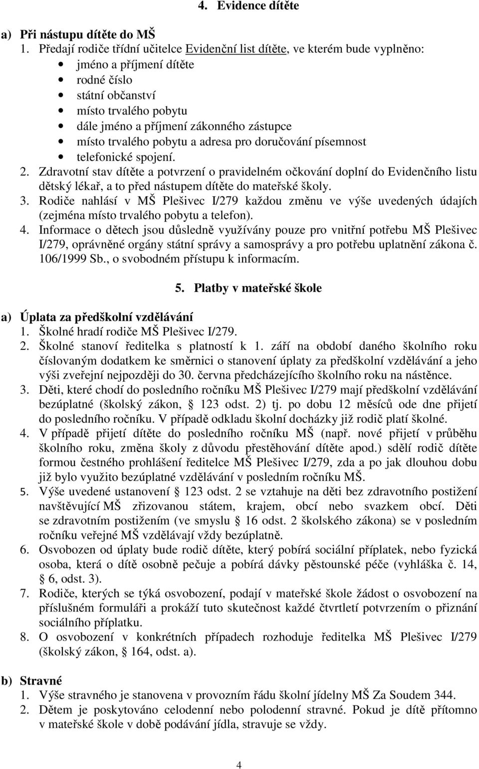 místo trvalého pobytu a adresa pro doručování písemnost telefonické spojení. 2.