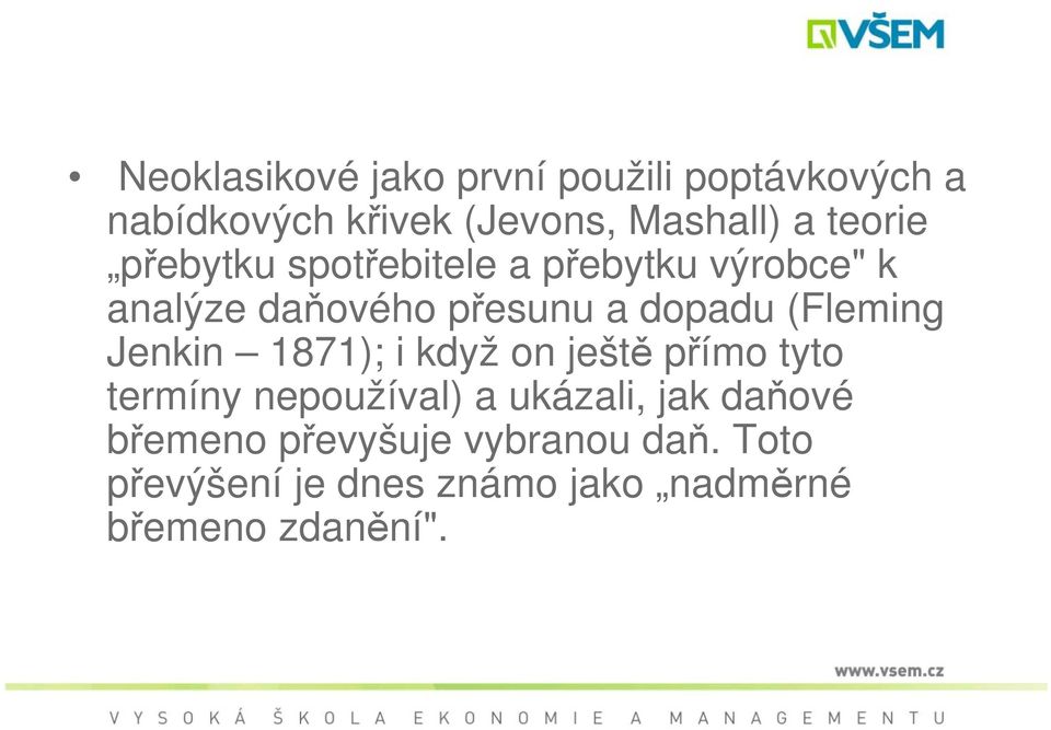 (Fleming Jenkin 1871); i když on ještě přímo tyto termíny nepoužíval) a ukázali, jak