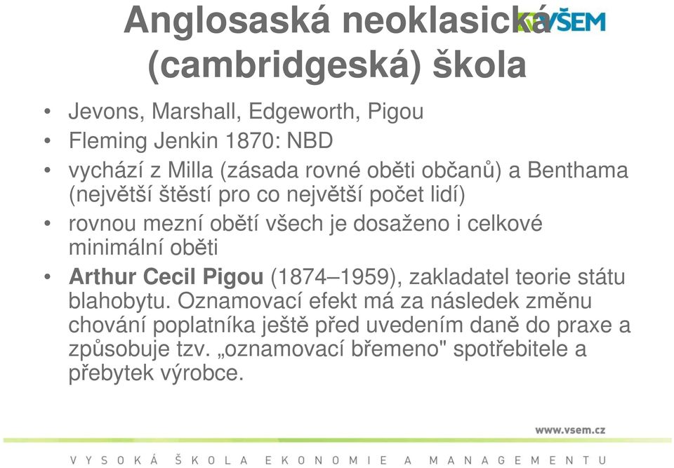 celkové minimální oběti Arthur Cecil Pigou (1874 1959), zakladatel teorie státu blahobytu.