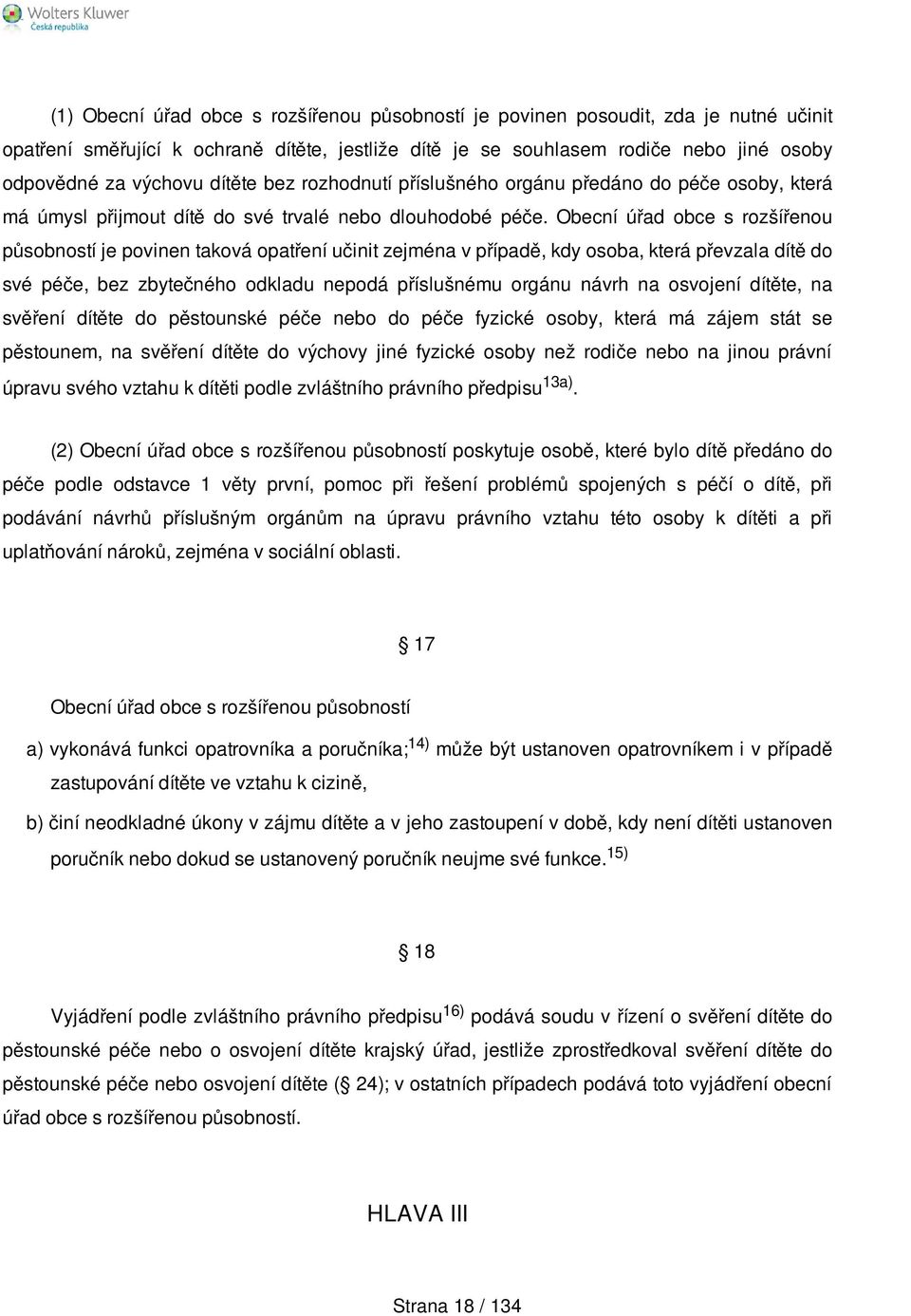 Obecní úřad obce s rozšířenou působností je povinen taková opatření učinit zejména v případě, kdy osoba, která převzala dítě do své péče, bez zbytečného odkladu nepodá příslušnému orgánu návrh na