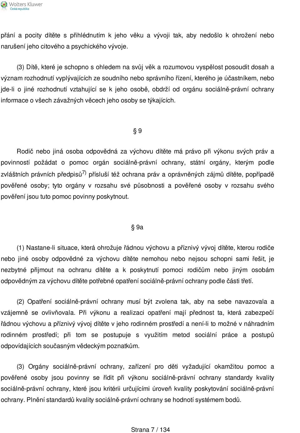 rozhodnutí vztahující se k jeho osobě, obdrží od orgánu sociálně-právní ochrany informace o všech závažných věcech jeho osoby se týkajících.