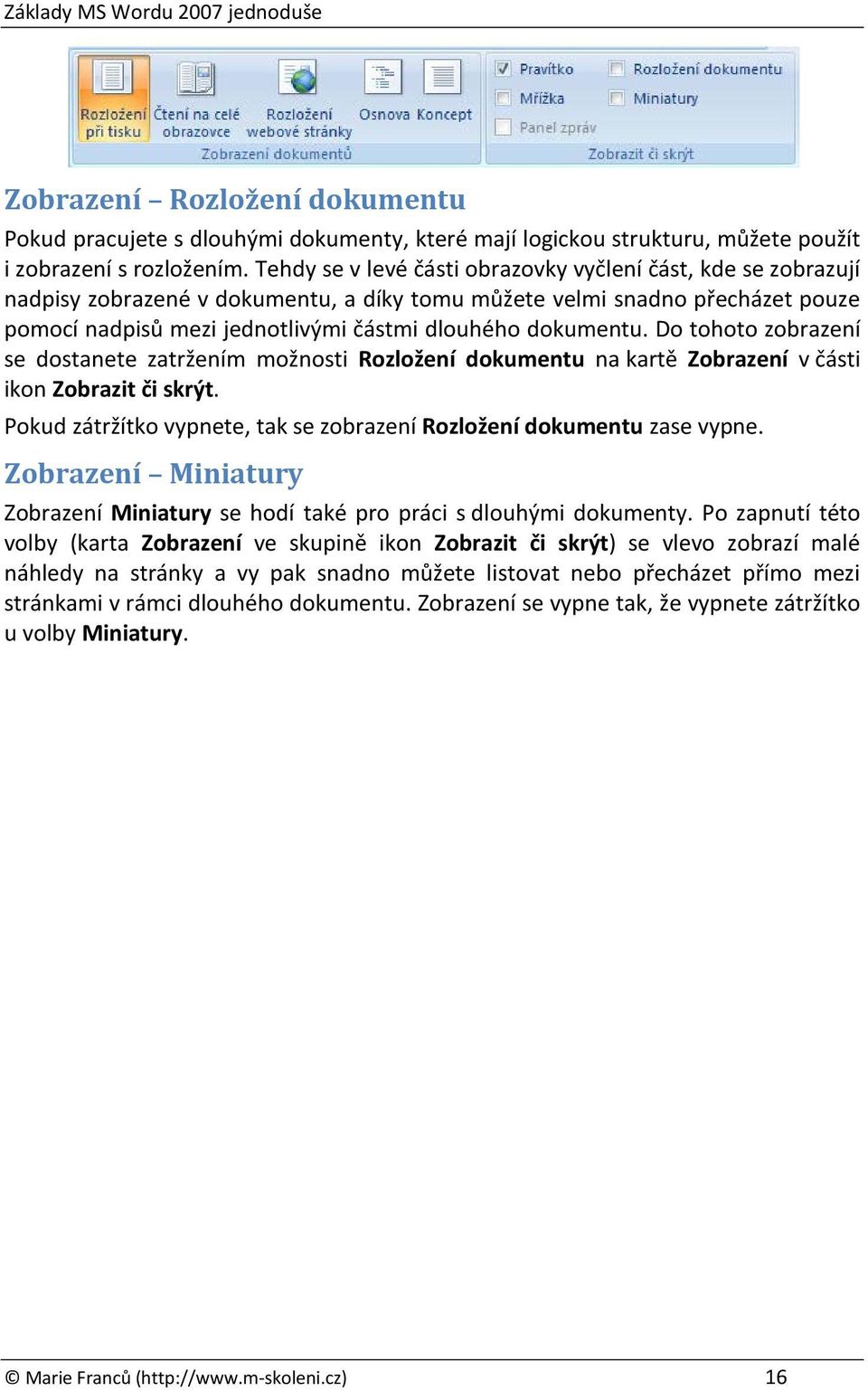 dokumentu. Do tohoto zobrazení se dostanete zatržením možnosti Rozložení dokumentu na kartě Zobrazení v části ikon Zobrazit či skrýt.