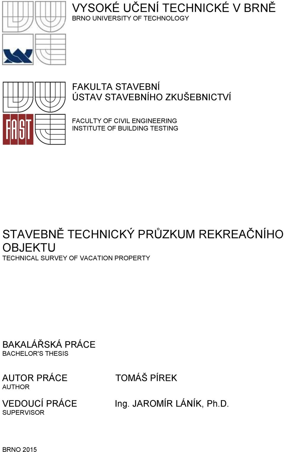 PRŮZKUM REKREAČNÍHO OBJEKTU TECHNICAL SURVEY OF VACATION PROPERTY BAKALÁŘSKÁ PRÁCE BACHELOR'S