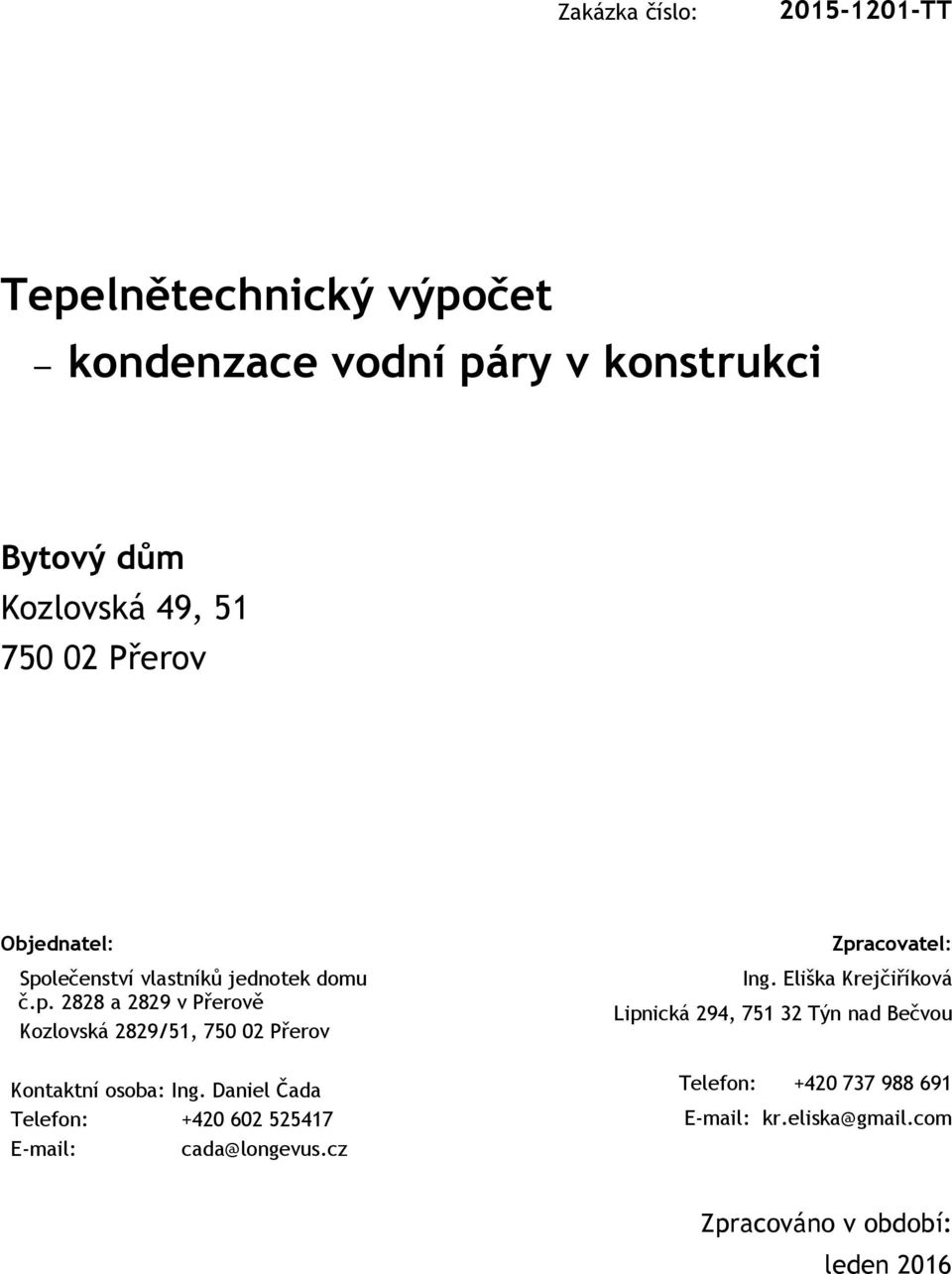 Daniel Čada Telefon: +420 602 525417 E-mail: cada@longevus.cz Zpracovatel: Ing.