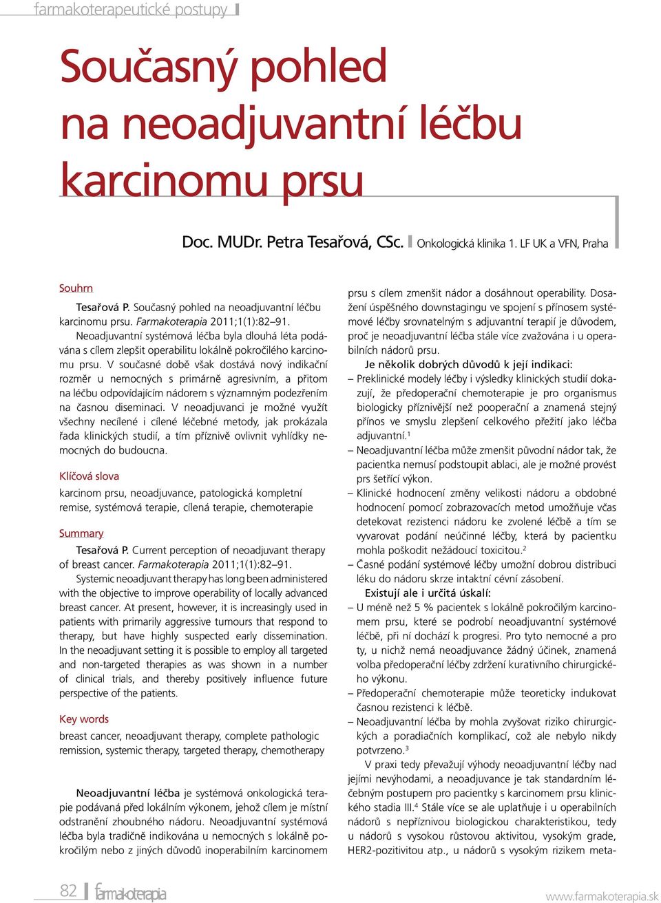 Je několik dobrých důvodů k její indikaci: Preklinické modely léčby i výsledky klinických studií dokazují, že předoperační chemoterapie je pro organismus biologicky příznivější než pooperační a