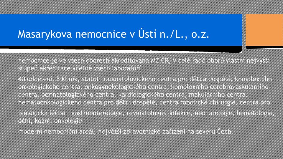 traumatologického centra pro děti a dospělé, komplexního onkologického centra, onkogynekologického centra, komplexního cerebrovaskulárního centra, perinatologického